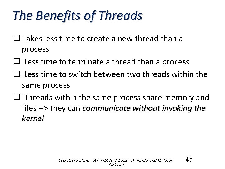 The Benefits of Threads q Takes less time to create a new thread than