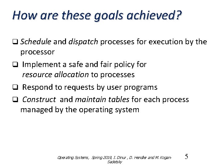 How are these goals achieved? q Schedule and dispatch processes for execution by the