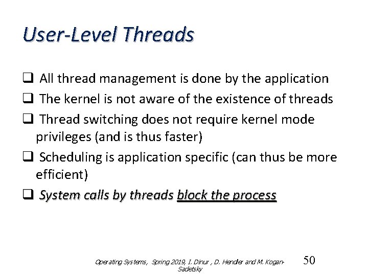 User-Level Threads q All thread management is done by the application q The kernel