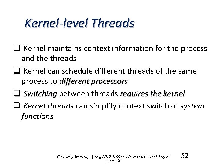 Kernel-level Threads q Kernel maintains context information for the process and the threads q
