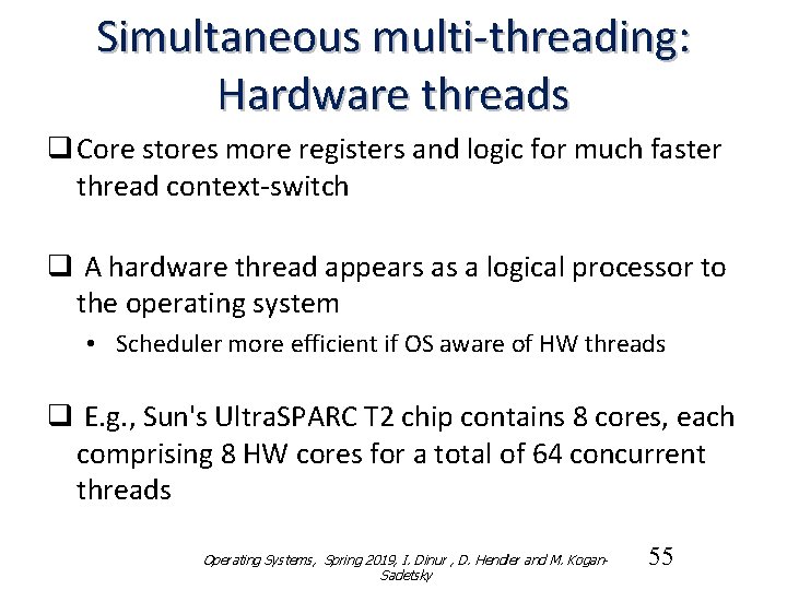 Simultaneous multi-threading: Hardware threads q Core stores more registers and logic for much faster