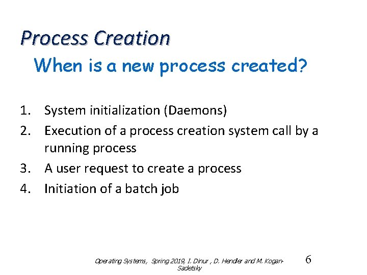 Process Creation When is a new process created? 1. System initialization (Daemons) 2. Execution