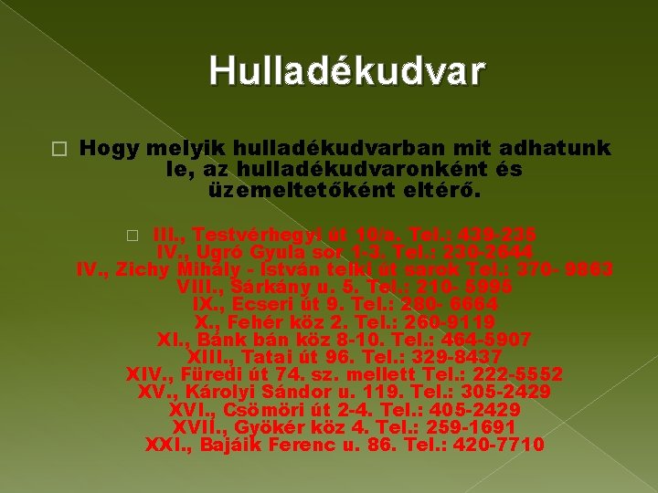 Hulladékudvar � Hogy melyik hulladékudvarban mit adhatunk le, az hulladékudvaronként és üzemeltetőként eltérő. III.