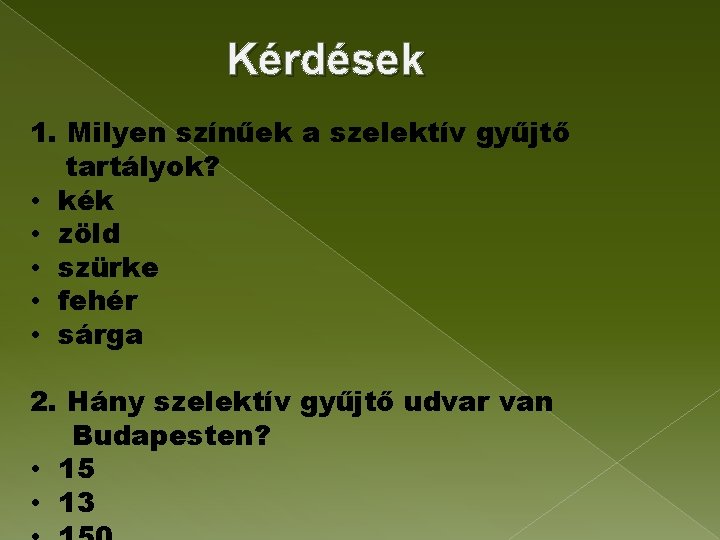 Kérdések 1. Milyen színűek a szelektív gyűjtő tartályok? • kék • zöld • szürke