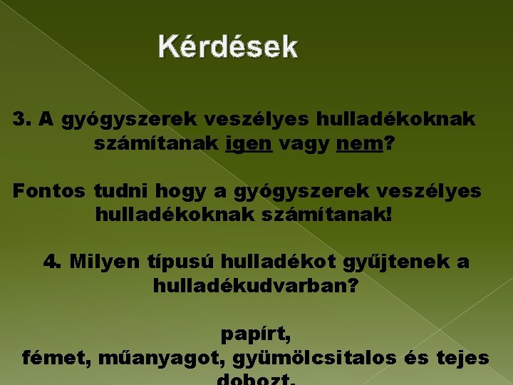Kérdések 3. A gyógyszerek veszélyes hulladékoknak számítanak igen vagy nem? Fontos tudni hogy a