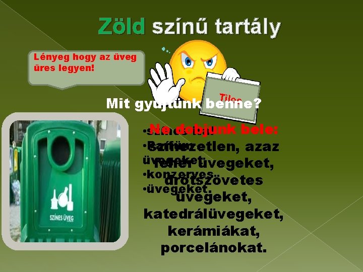 Zöld színű tartály Lényeg hogy az üveg üres legyen! T ilos Mit gyűjtünk benne?