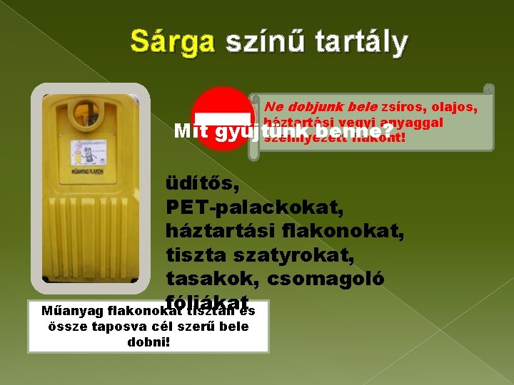 Sárga színű tartály Ne dobjunk bele zsíros, olajos, Mit háztartási vegyi anyaggal gyűjtünk benne?