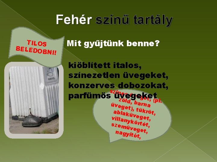 Fehér színű tartály TILOS BELEDO BNI! Mit gyűjtünk benne? kiöblített italos, színezetlen üvegeket, konzerves