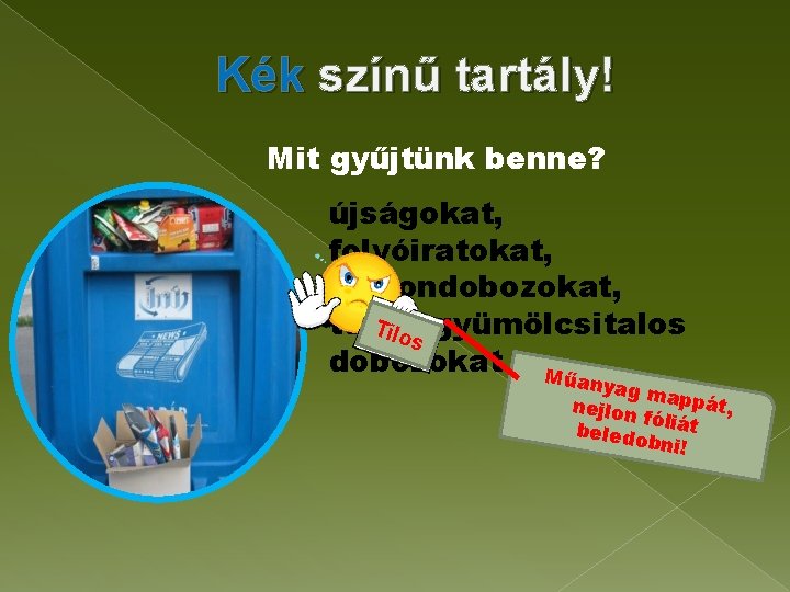 Kék színű tartály! Mit gyűjtünk benne? újságokat, folyóiratokat, kartondobozokat, tejes, Tilo gyümölcsitalos s dobozokat