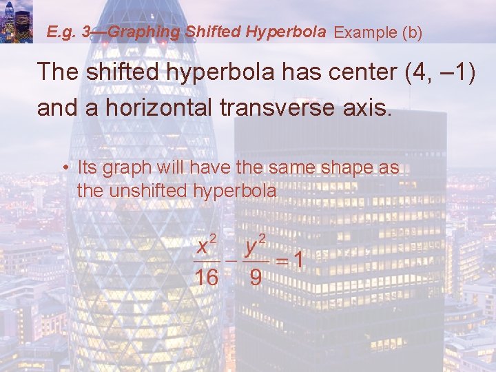 E. g. 3—Graphing Shifted Hyperbola Example (b) The shifted hyperbola has center (4, –