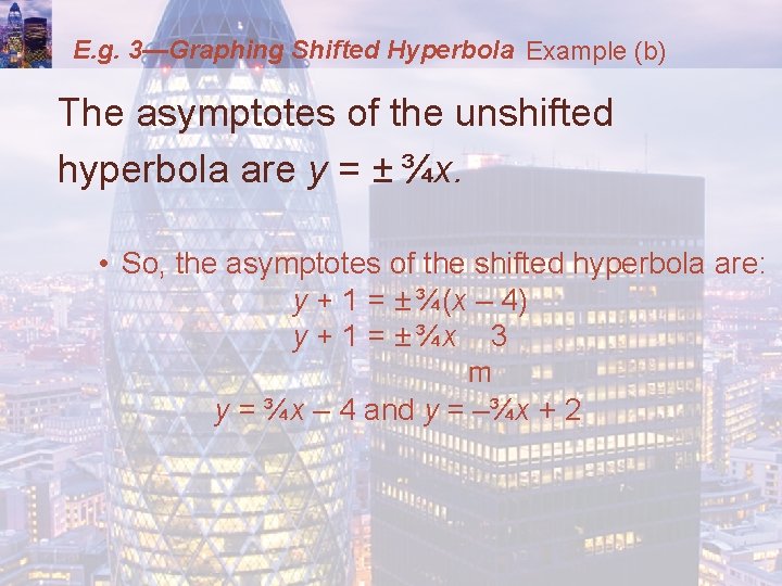 E. g. 3—Graphing Shifted Hyperbola Example (b) The asymptotes of the unshifted hyperbola are