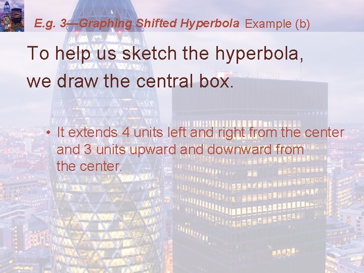 E. g. 3—Graphing Shifted Hyperbola Example (b) To help us sketch the hyperbola, we