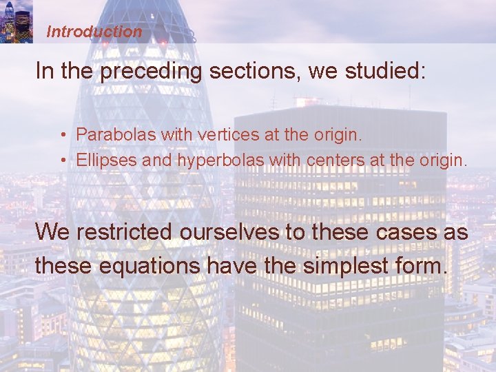 Introduction In the preceding sections, we studied: • Parabolas with vertices at the origin.