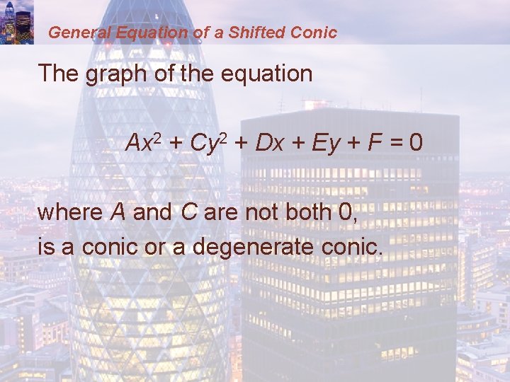 General Equation of a Shifted Conic The graph of the equation Ax 2 +