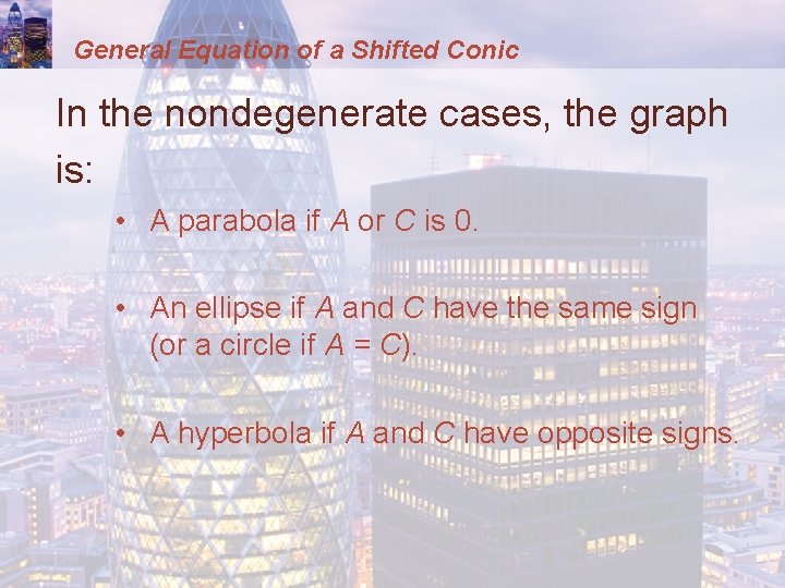 General Equation of a Shifted Conic In the nondegenerate cases, the graph is: •