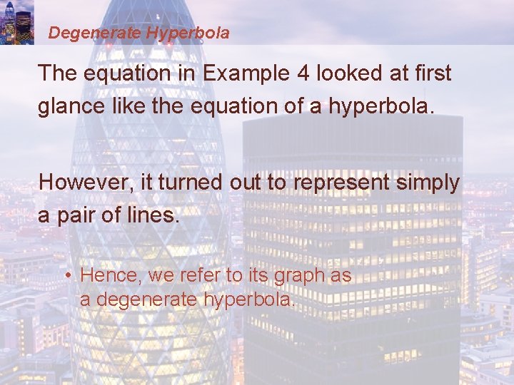 Degenerate Hyperbola The equation in Example 4 looked at first glance like the equation