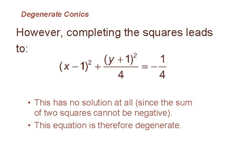 Degenerate Conics However, completing the squares leads to: • This has no solution at