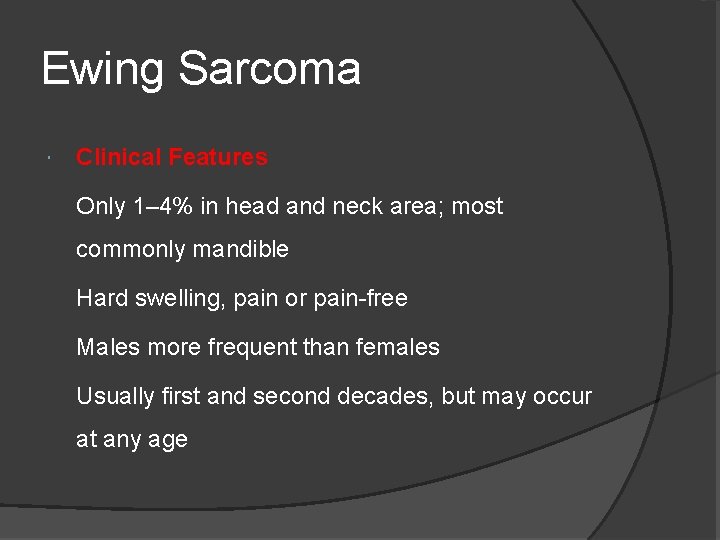 Ewing Sarcoma Clinical Features Only 1– 4% in head and neck area; most commonly