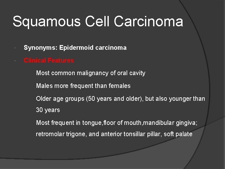 Squamous Cell Carcinoma Synonyms: Epidermoid carcinoma Clinical Features Most common malignancy of oral cavity