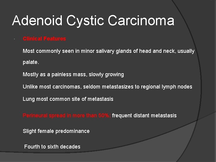 Adenoid Cystic Carcinoma Clinical Features Most commonly seen in minor salivary glands of head