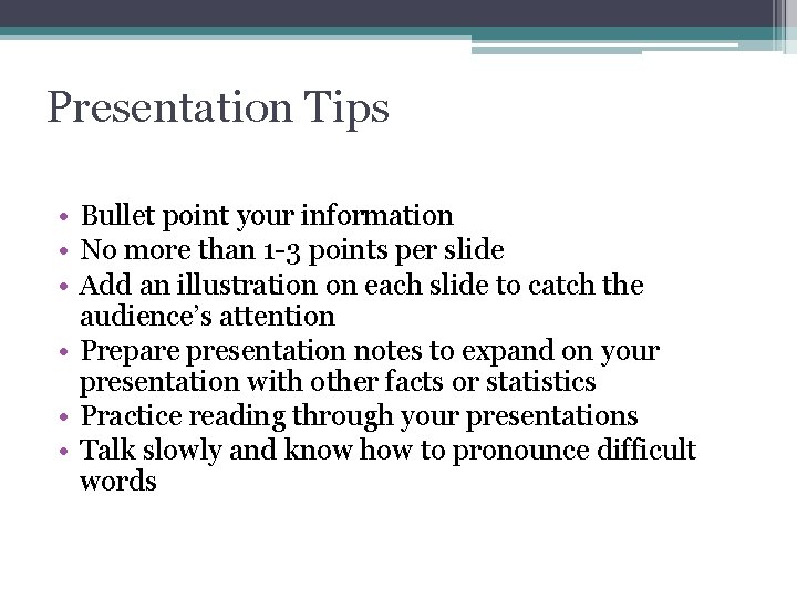Presentation Tips • Bullet point your information • No more than 1 -3 points