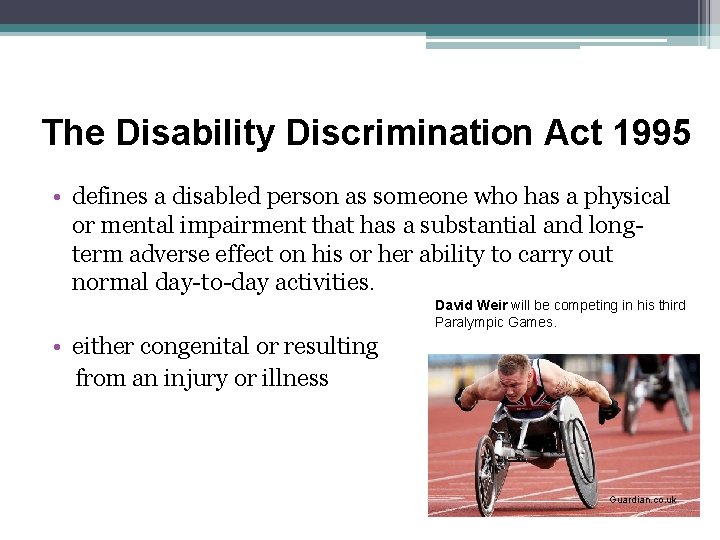 The Disability Discrimination Act 1995 • defines a disabled person as someone who has