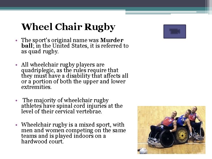  Wheel Chair Rugby • The sport's original name was Murder ball; in the