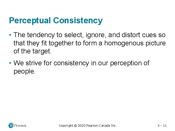 Perceptual Consistency • The tendency to select, ignore, and distort cues so that they