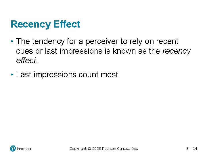 Recency Effect • The tendency for a perceiver to rely on recent cues or