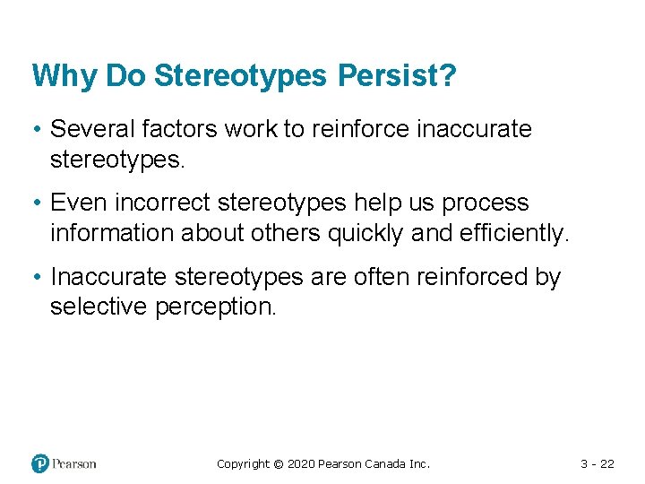 Why Do Stereotypes Persist? • Several factors work to reinforce inaccurate stereotypes. • Even