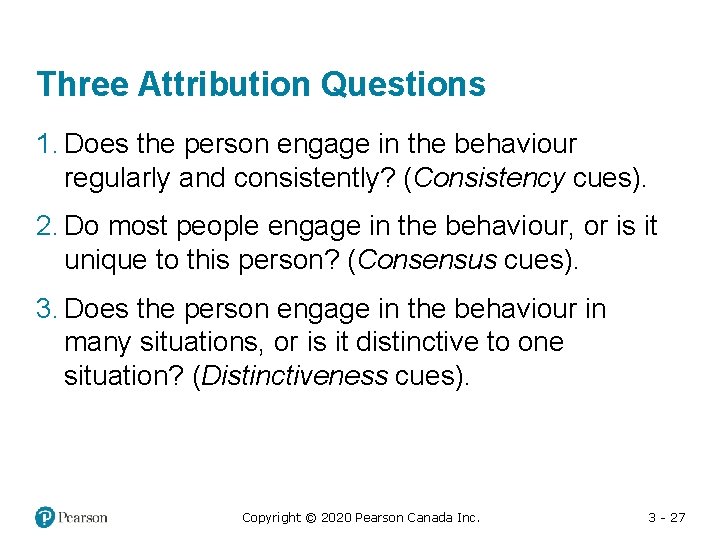 Three Attribution Questions 1. Does the person engage in the behaviour regularly and consistently?