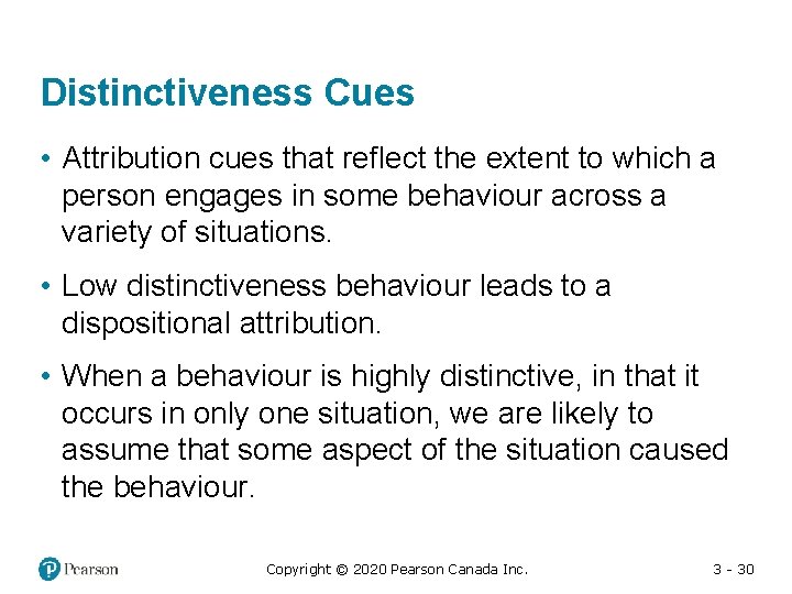 Distinctiveness Cues • Attribution cues that reflect the extent to which a person engages