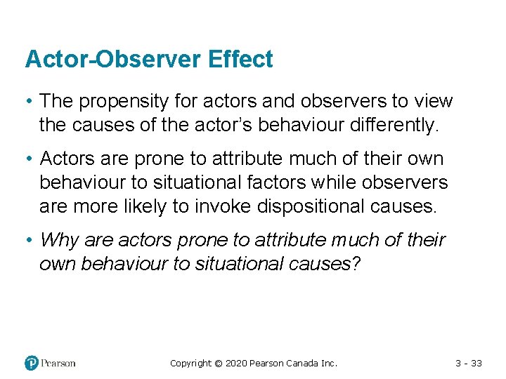 Actor-Observer Effect • The propensity for actors and observers to view the causes of