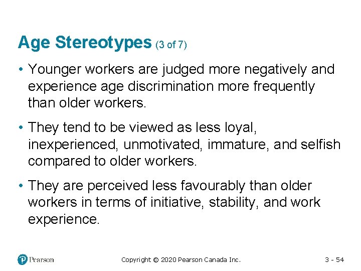 Age Stereotypes (3 of 7) • Younger workers are judged more negatively and experience