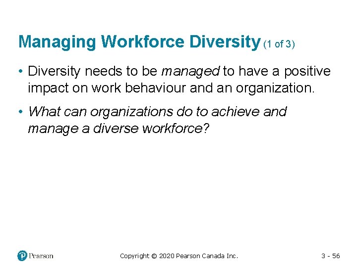 Managing Workforce Diversity (1 of 3) • Diversity needs to be managed to have