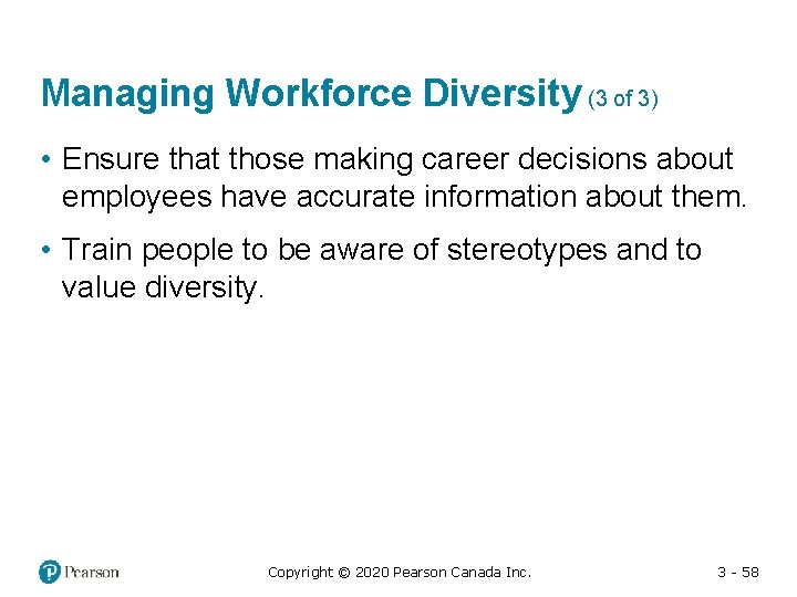 Managing Workforce Diversity (3 of 3) • Ensure that those making career decisions about