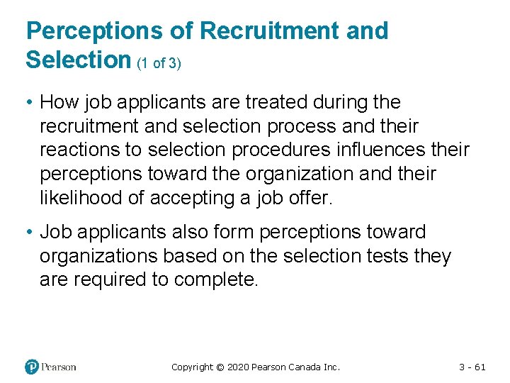 Perceptions of Recruitment and Selection (1 of 3) • How job applicants are treated