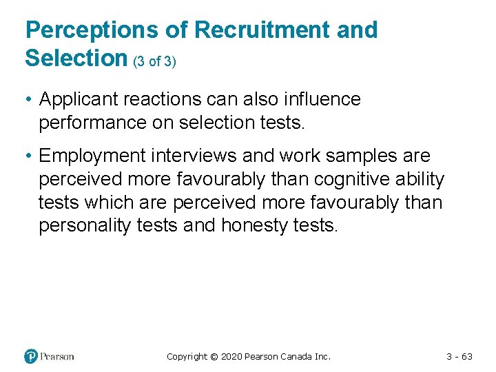 Perceptions of Recruitment and Selection (3 of 3) • Applicant reactions can also influence