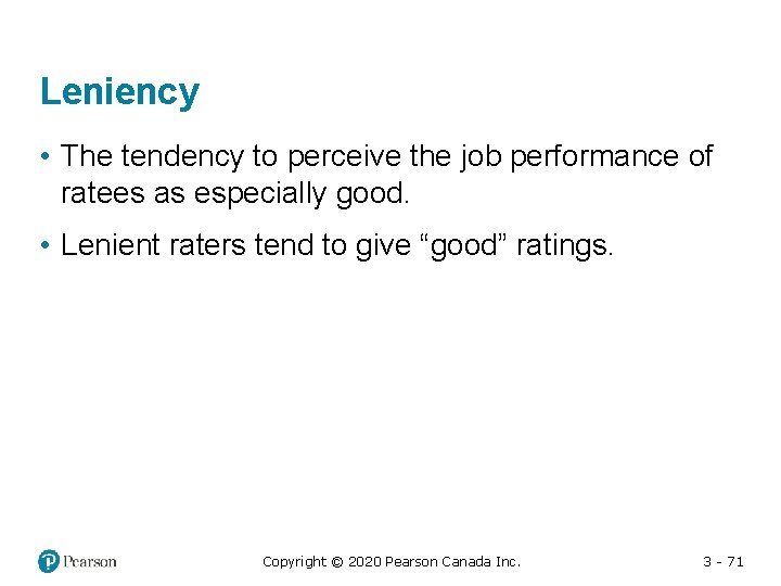 Leniency • The tendency to perceive the job performance of ratees as especially good.