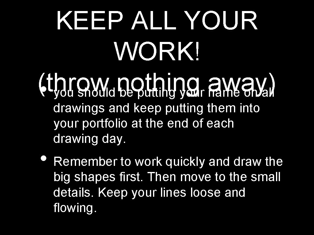 KEEP ALL YOUR WORK! (throw nothing away) • you should be putting your name