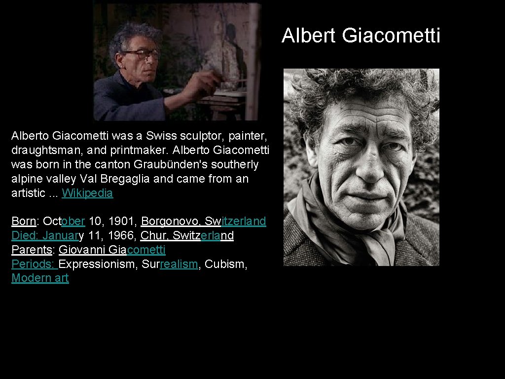 Albert Giacometti Alberto Giacometti was a Swiss sculptor, painter, draughtsman, and printmaker. Alberto Giacometti