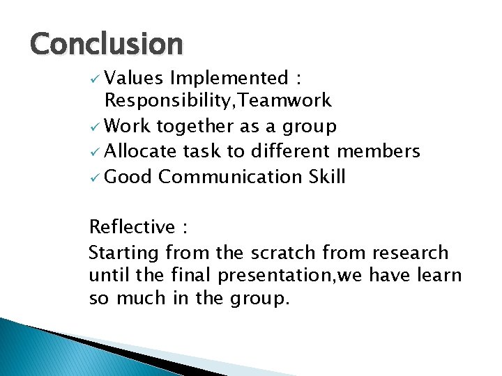 Conclusion ü Values Implemented : Responsibility, Teamwork ü Work together as a group ü