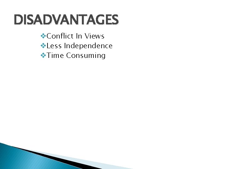 DISADVANTAGES v. Conflict In Views v. Less Independence v. Time Consuming 