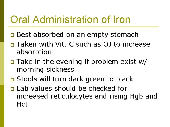 Oral Administration of Iron Best absorbed on an empty stomach p Taken with Vit.