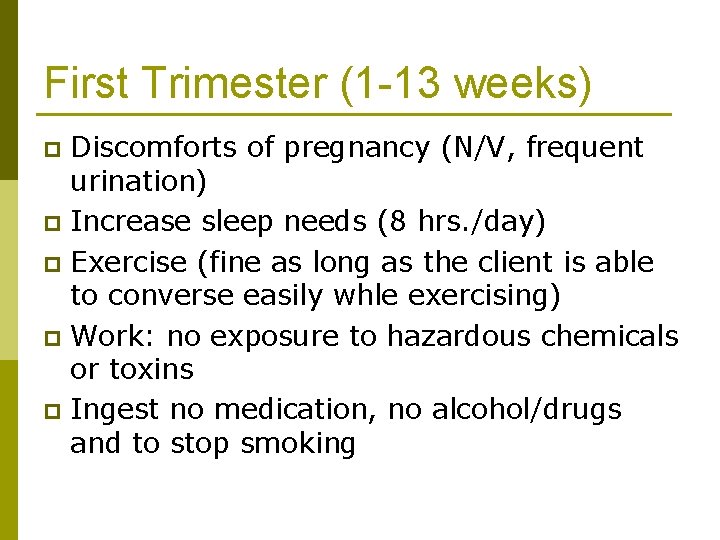 First Trimester (1 -13 weeks) Discomforts of pregnancy (N/V, frequent urination) p Increase sleep