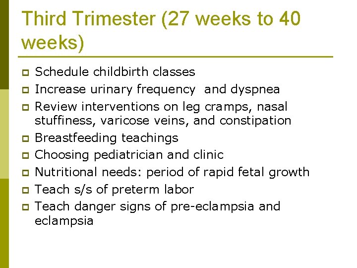 Third Trimester (27 weeks to 40 weeks) p p p p Schedule childbirth classes