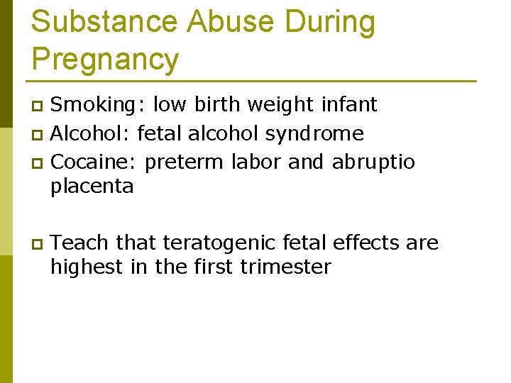 Substance Abuse During Pregnancy Smoking: low birth weight infant p Alcohol: fetal alcohol syndrome