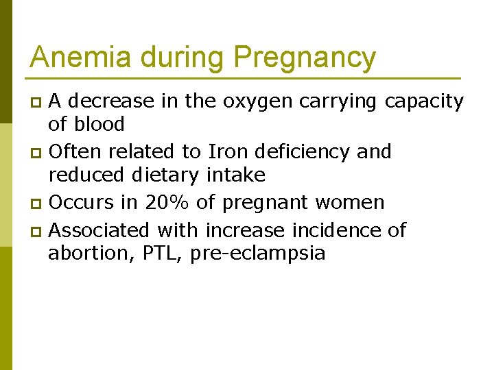 Anemia during Pregnancy A decrease in the oxygen carrying capacity of blood p Often
