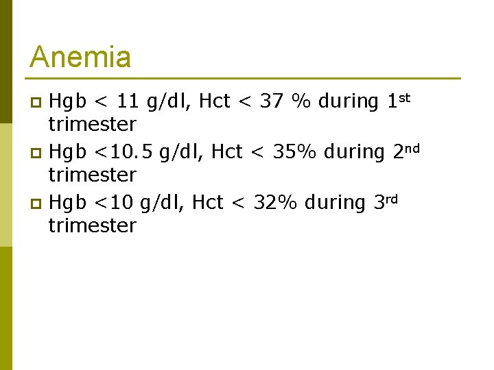 Anemia Hgb < 11 g/dl, Hct < 37 % during 1 st trimester p