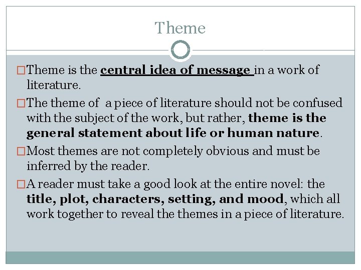 Theme �Theme is the central idea of message in a work of literature. �The